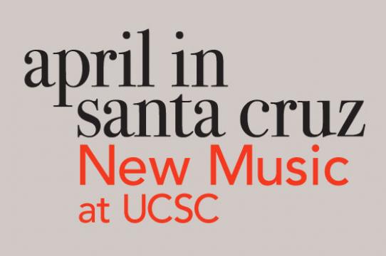 April in Santa Cruz, New Music at University of California Santa Cruz